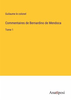 Commentaires de Bernardino de Mendoca - Guilaume Le Colonel