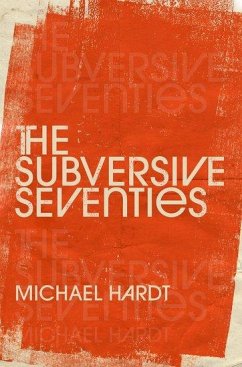 The Subversive Seventies - Hardt, Michael (Professor of Literature and Romance Studies, Profess