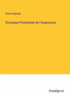 Chronique Protestante de l'Angoumois - Bujeaud, Victor