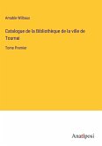 Catalogue de la Bibliothèque de la ville de Tournai