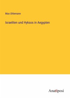 Israeliten und Hyksos in Aegypten - Uhlemann, Max