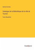 Catalogue de la Bibliothèque de la ville de Tournai