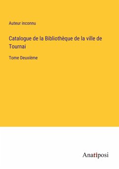 Catalogue de la Bibliothèque de la ville de Tournai - Auteur Inconnu