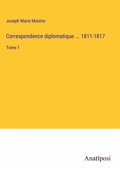 Correspondence diplomatique ... 1811-1817 - Maistre, Joseph Marie