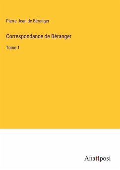 Correspondance de Béranger - Béranger, Pierre Jean de