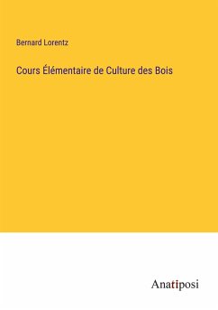 Cours Élémentaire de Culture des Bois - Lorentz, Bernard