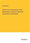 Charles-Victor de Bonstetten; Étude Biographique et Littéraire d'Après des Documents en Partie Inédits
