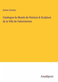 Catalogue du Musée de Peinture & Sculpture de la Ville de Valenciennes - Auteur Inconnu