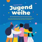 Jugendweihe - Die Komplettanleitung zum Erwachsenwerden: Wie du dich selbst kennenlernst und deine Persönlichkeit entfaltest, um Schritt für Schritt deine Ziele und Träume zu verwirklichen (MP3-Download)