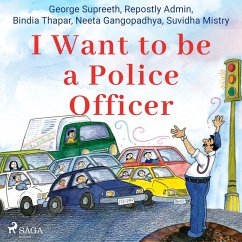 I Want to be a Police Officer (MP3-Download) - Supreeth, George; Mistry, Suvidha; Gangopadhya, Neeta; Thapar, Bindia; Admin, Repostly