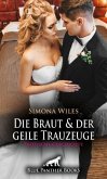 Die Braut und der geile Trauzeuge   Erotische Geschichte + 2 weitere Geschichten
