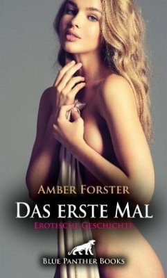 Das erste Mal   Erotische Geschichte + 4 weitere Geschichten - Forster, Amber;C, Eloise .