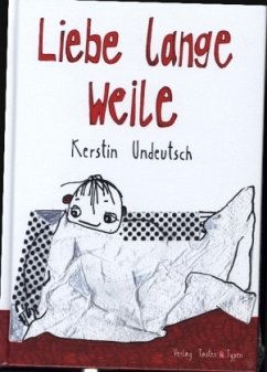 Liebe lange Weile - Undeutsch, Kerstin