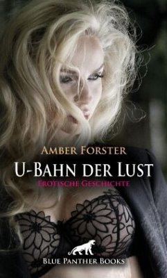 U-Bahn der Lust   Erotische Geschichte + 4 weitere Geschichten - Forster, Amber;Knight, Maddison