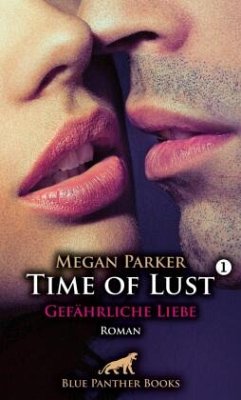 Time of Lust   Band 1   Gefährliche Liebe   Roman - Parker, Megan