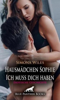 Cover Hausmädchen Sophie - Ich muss dich haben   Erotische Geschichte + 1 weitere Geschichte