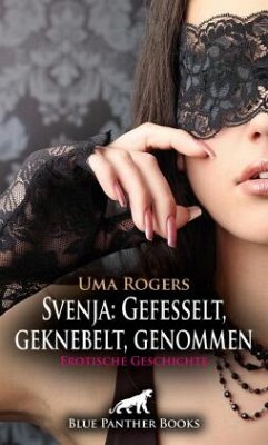 Cover Svenja: Gefesselt, geknebelt, genommen   Erotische Geschichte + 2 weitere Geschichten