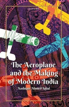 The Aeroplane and the Making of Modern India - Iqbal, Aashique Ahmed