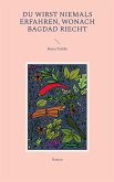 Du wirst niemals erfahren, wonach Bagdad riecht (eBook, ePUB) Du wirst niemals erfahren, wonach Bagdad riecht (eBook, ePUB)