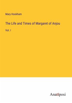 The Life and Times of Margaret of Anjou - Hookham, Mary