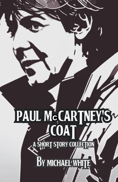 Paul McCartney's Coat and Other Short Stories - White, Michael