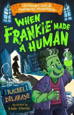 When Frankie Made a Human (Gruesomely Good and Monstrously Misunderstood) - Delahaye, Rachel