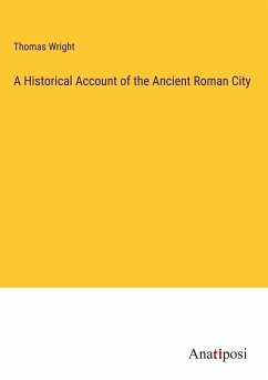 A Historical Account of the Ancient Roman City - Wright, Thomas