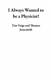 I Always Wanted to be a Physicist! (eBook, ePUB) I Always Wanted to be a Physicist! (eBook, ePUB)