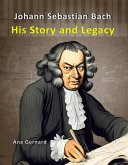 Johann Sebastian Bach: His Story and Legacy (Music World Composers, #3) (eBook, ePUB)