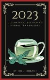 The 2023 Ultimate Collection of Herbal Tea Remedies (eBook, ePUB)