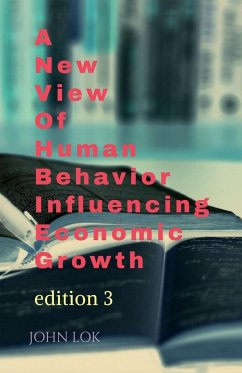 A New View Of Human Behavior Influencing Economic Growth - Lok, John