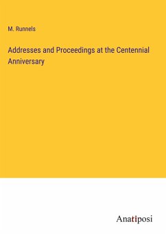 Addresses and Proceedings at the Centennial Anniversary - Runnels, M.