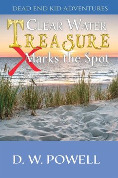 Clear Water Treasure: X Marks the Spot (Dead End Kid Adventures, #4) (eBook, ePUB) - Powell, D. W.