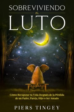 Cover Sobreviviendo al Luto: Cómo Recuperar tu Vida Después de la Pérdida de un Padre, Pareja, Hijo o Ser Amado (eBook, ePUB)