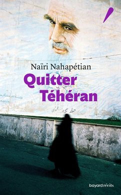 Quitter Téhéran (eBook, ePUB) - Nahapétian, Naïri