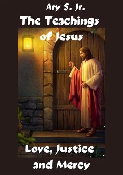 The Teachings of Jesus Love, Justice and Mercy (eBook, ePUB) - S., Ary