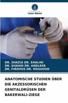 ANATOMISCHE STUDIEN ÜBER DIE AKZESSORISCHEN GENITALDRÜSEN DER BAKERWALI-ZIEGE - DR. SHALINI, DR. SHAZIA;DR. ANDLEEB, DR. SHAHID;DR. MASUOOD, DR. FIRDOUS