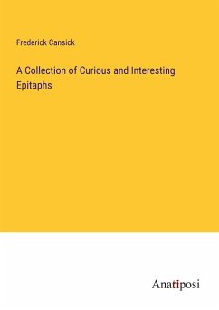 A Collection of Curious and Interesting Epitaphs - Cansick, Frederick