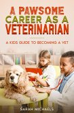 A Pawsome Career as a Veterinarian: A Kids Guide to Becoming a Vet (eBook, ePUB)