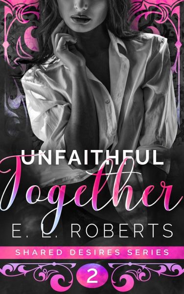 Unfaithful Together (Shared Desires Series, #2) (eBook, ePUB) Unfaithful Together (Shared Desires Series, #2) (eBook, ePUB)