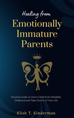 Healing from Emotionally Immature Parents (eBook, ePUB) - T. Kinderman, Klish