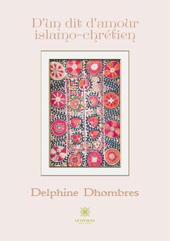 D'un dit d'amour islamo-chrétien - Delphine Dhombres