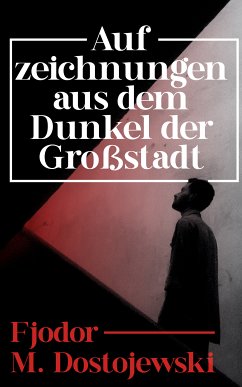 Aufzeichnungen aus dem Dunkel der Großstadt (eBook, ePUB) - Dostojewski, Fjodor M.