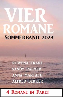 Vier Romane Sommerband 2023 (eBook, ePUB) - Bekker, Alfred; Palmer, Sandy; Martach, Anna; Crane, Rowena