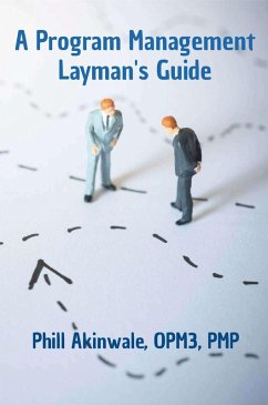 A Program Management Layman's Guide (eBook, ePUB) - Akinwale, Phill