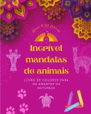 Incrível mandalas de animais   Livro de colorir para os amantes da natureza   Anti-stress e relaxante