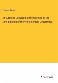 An Address Delivered at the Opening of the New Building of the White Female Department