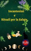 Incantesimi e Rituali per la Salute (eBook, ePUB) Incantesimi e Rituali per la Salute (eBook, ePUB)
