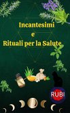 Incantesimi e Rituali per la Salute (eBook, ePUB)