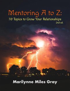 Mentoring A to Z: 70 Topics to Grow Your Relationships (2nd Edition) (eBook, ePUB) - Gray, Marilynne Miles